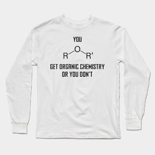 You Ether Get Organic Chemistry, Or You Don’t - Funny Chemistry Joke Long Sleeve T-Shirt